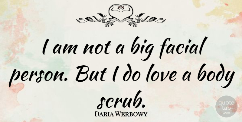 Daria Werbowy Quote About Love: I Am Not A Big...