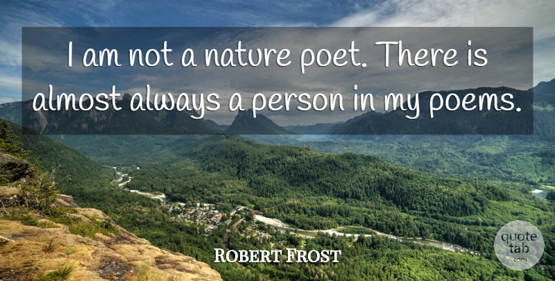 Robert Frost Quote About Poet, Persons: I Am Not A Nature...