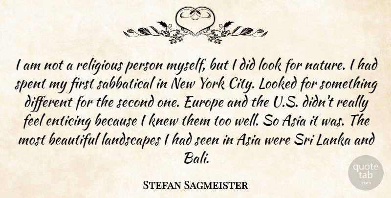 Stefan Sagmeister Quote About Asia, Enticing, Europe, Knew, Landscapes: I Am Not A Religious...