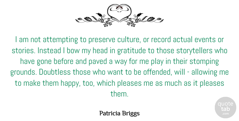 Patricia Briggs Quote About Gratitude, Please Me, Play: I Am Not Attempting To...