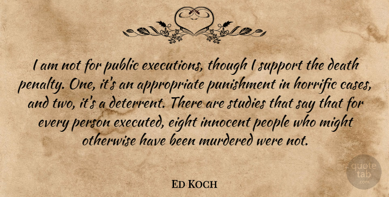 Ed Koch Quote About Death, Eight, Horrific, Innocent, Might: I Am Not For Public...
