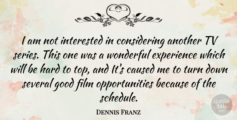 Dennis Franz Quote About Caused, Experience, Good, Hard, Interested: I Am Not Interested In...