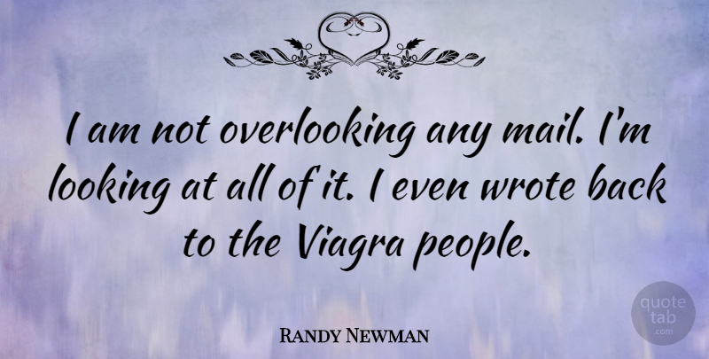 Randy Newman Quote About People, Viagra, Mail: I Am Not Overlooking Any...