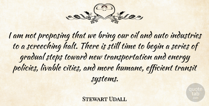 Stewart Udall Quote About Auto, Begin, Bring, Efficient, Gradual: I Am Not Proposing That...