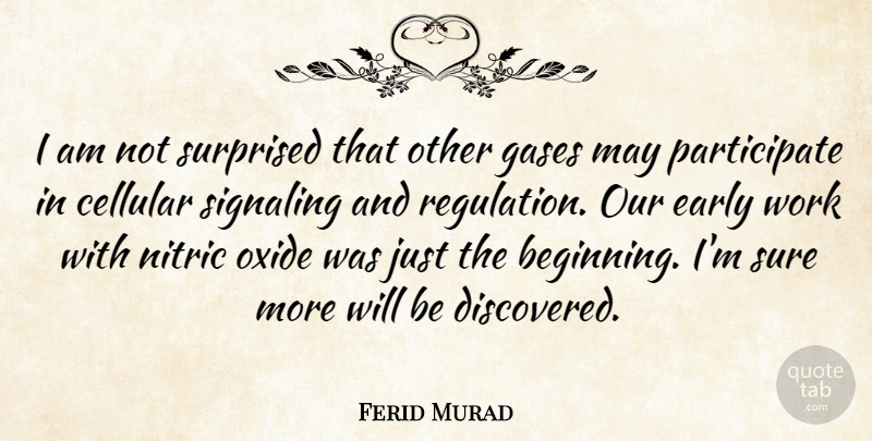 Ferid Murad Quote About Gases, Sure, Surprised, Work: I Am Not Surprised That...