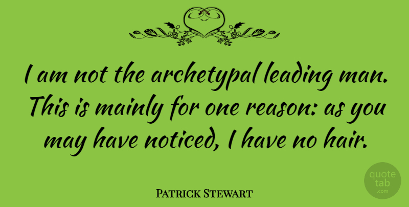 Patrick Stewart Quote About Men, Hair, May: I Am Not The Archetypal...