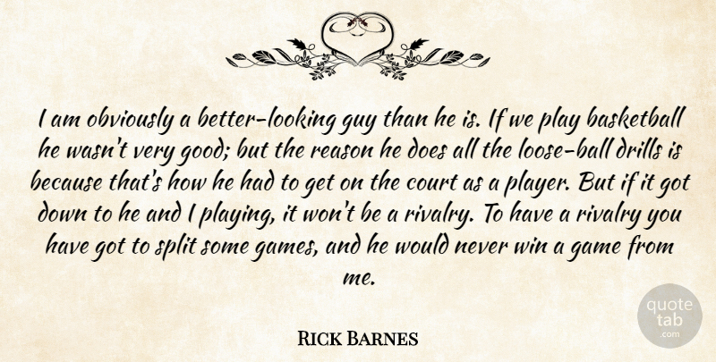 Rick Barnes Quote About Basketball, Court, Game, Guy, Obviously: I Am Obviously A Better...