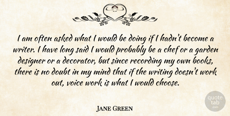 Jane Green Quote About Asked, Chef, Designer, Garden, Mind: I Am Often Asked What...