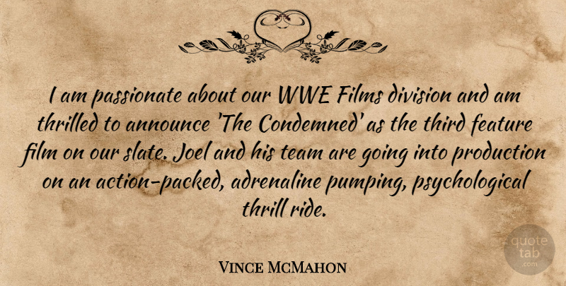 Vince McMahon Quote About Adrenaline, Announce, Division, Feature, Films: I Am Passionate About Our...