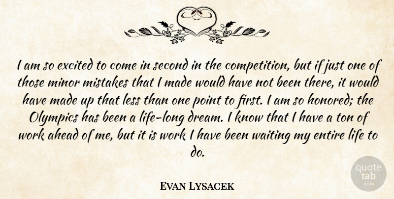 Evan Lysacek Quote About Ahead, Entire, Excited, Less, Life: I Am So Excited To...