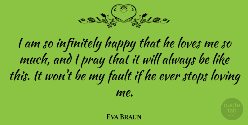 Eva Braun Quote About Faults, Praying, Loving Me: I Am So Infinitely Happy...