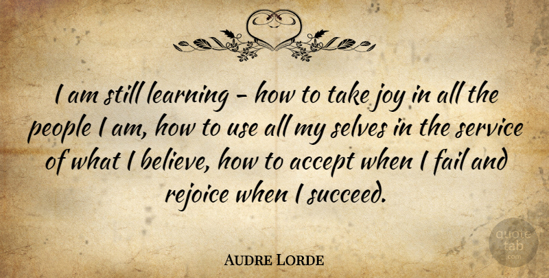 Audre Lorde Quote About Perseverance, Believe, Self: I Am Still Learning How...
