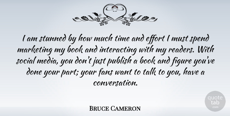 Bruce Cameron Quote About Fans, Figure, Marketing, Publish, Social: I Am Stunned By How...