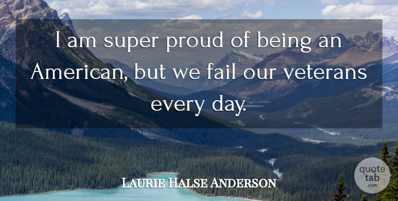 Laurie Halse Anderson Quote About Our Veterans, Proud, Veteran: I Am Super Proud Of...