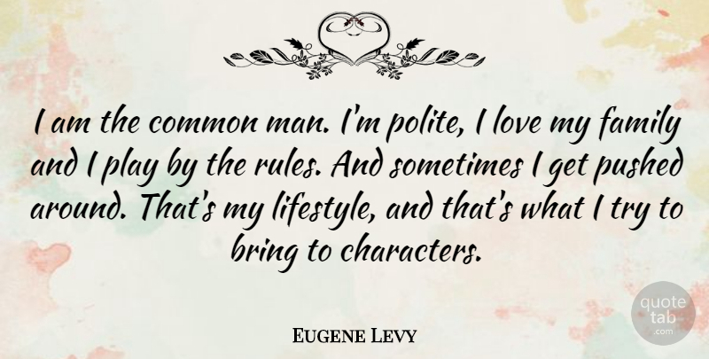 Eugene Levy Quote About Character, Family Love, Men: I Am The Common Man...