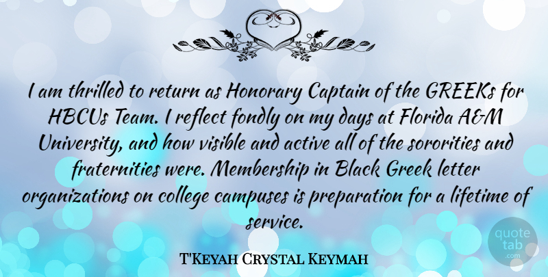 T'Keyah Crystal Keymah Quote About Active, Black, Captain, College, Days: I Am Thrilled To Return...