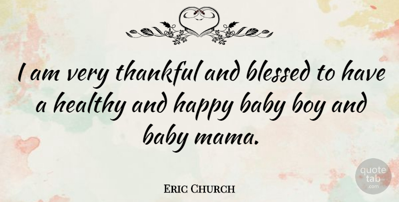 Eric Church Quote About Baby, Blessed, Boys: I Am Very Thankful And...
