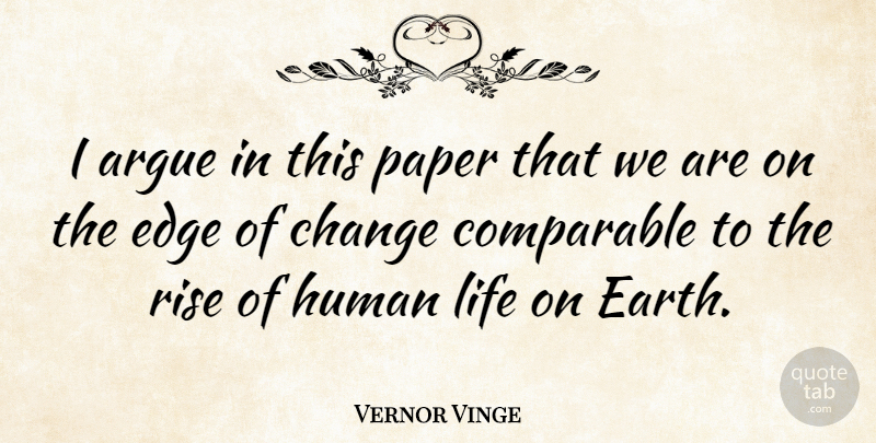 Vernor Vinge Quote About Change, Earth, Paper: I Argue In This Paper...