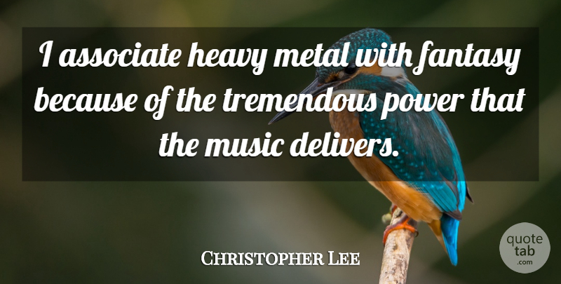 Christopher Lee Quote About Inspirational, Fantasy, Heavy Metal: I Associate Heavy Metal With...