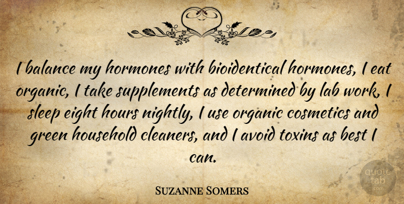 Suzanne Somers Quote About Avoid, Balance, Best, Cosmetics, Determined: I Balance My Hormones With...