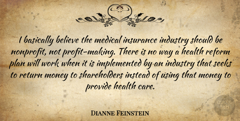 Dianne Feinstein Quote About Believe, Medical Insurance, Care: I Basically Believe The Medical...