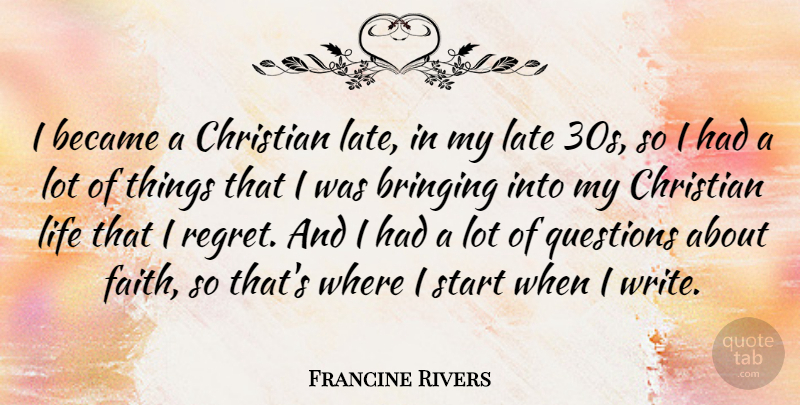 Francine Rivers Quote About Became, Bringing, Faith, Late, Life: I Became A Christian Late...