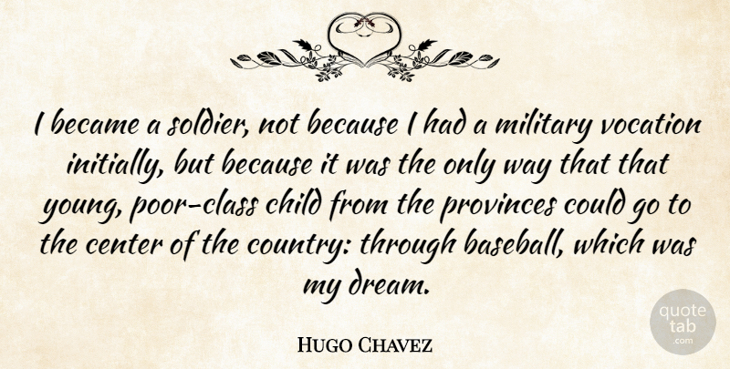 Hugo Chavez Quote About Dream, Country, Baseball: I Became A Soldier Not...