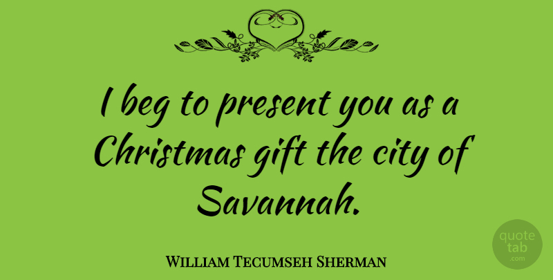 William Tecumseh Sherman Quote About Christmas, Cities, Civil War: I Beg To Present You...