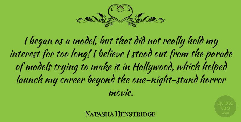 Natasha Henstridge Quote About Believe, Night, Careers: I Began As A Model...