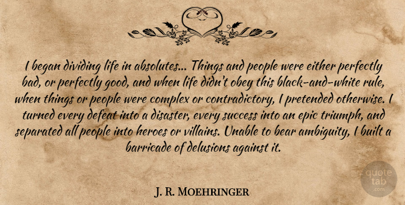 J. R. Moehringer Quote About Hero, Black And White, Epic: I Began Dividing Life In...