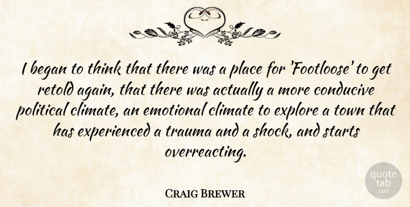Craig Brewer Quote About Emotional, Thinking, Starting Over: I Began To Think That...