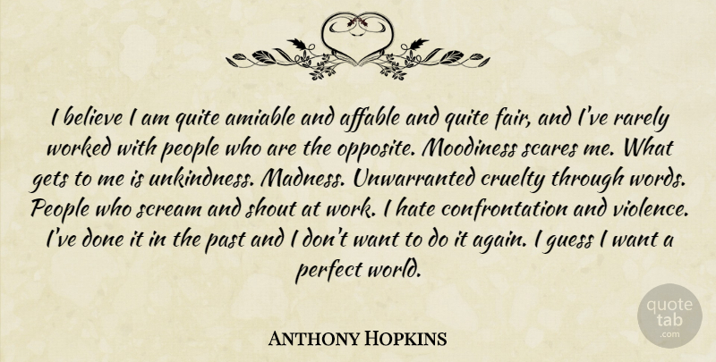 Anthony Hopkins Quote About Hate, Believe, Past: I Believe I Am Quite...