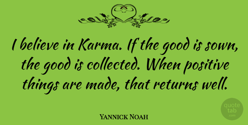 Yannick Noah Quote About Positive, Karma, Believe: I Believe In Karma If...