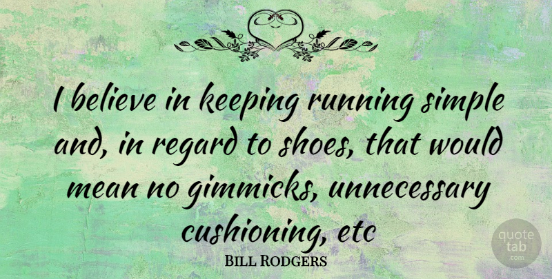 Bill Rodgers Quote About Running, Believe, Mean: I Believe In Keeping Running...