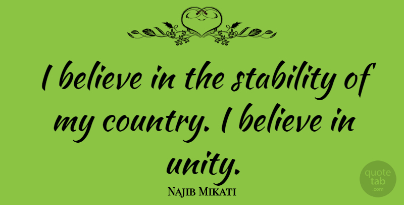 Najib Mikati Quote About Believe: I Believe In The Stability...
