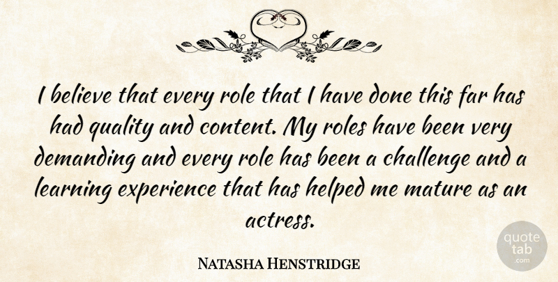 Natasha Henstridge Quote About Believe, Challenges, Quality: I Believe That Every Role...