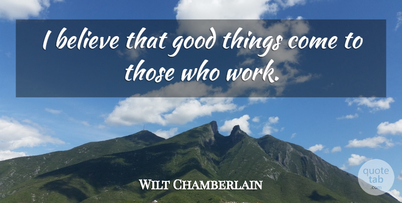 Wilt Chamberlain Quote About American Athlete, Believe, Good: I Believe That Good Things...