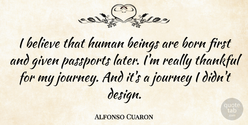 Alfonso Cuaron Quote About Beings, Believe, Born, Design, Given: I Believe That Human Beings...
