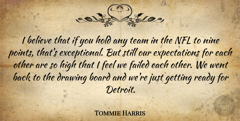 Tommie Harris Quote About Believe, Board, Drawing, Failed, High: I Believe That If You...