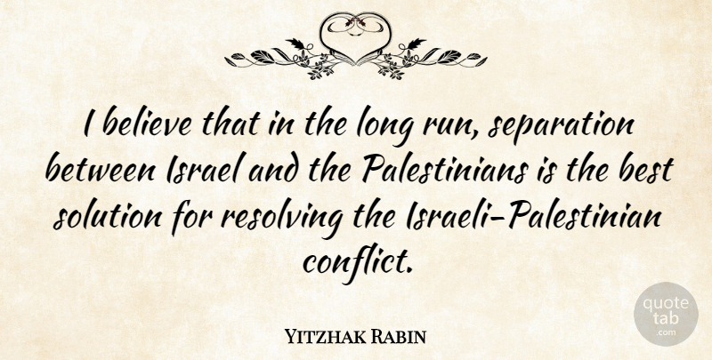 Yitzhak Rabin Quote About Running, Believe, Israel: I Believe That In The...