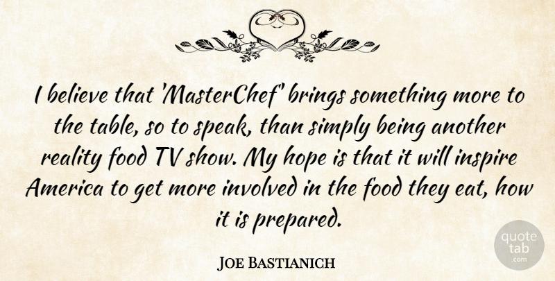 Joe Bastianich Quote About Believe, Reality, Tv Shows: I Believe That Masterchef Brings...