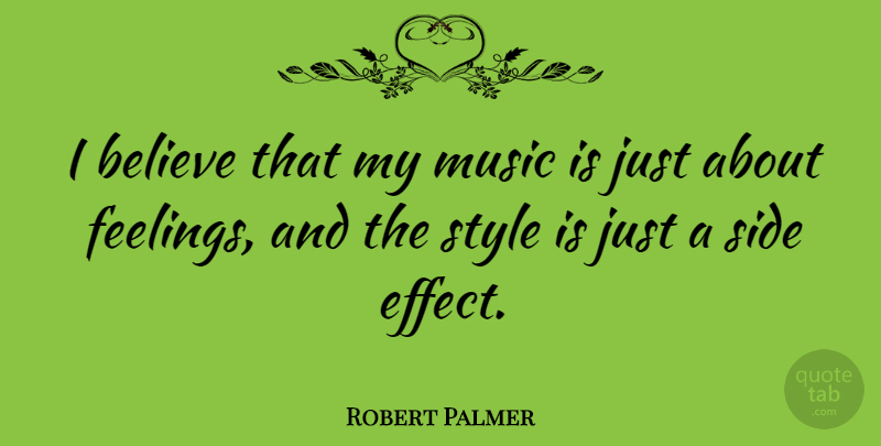 Robert Palmer Quote About Believe, Music, Side: I Believe That My Music...