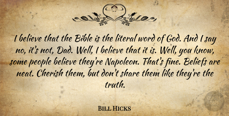 Bill Hicks Quote About Dad, Believe, People: I Believe That The Bible...