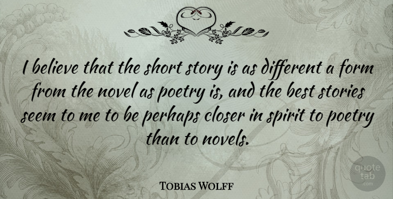 Tobias Wolff Quote About Believe, Writing, Different: I Believe That The Short...