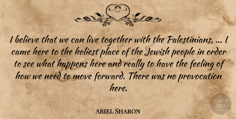 Ariel Sharon Quote About Believe, Came, Feeling, Happens, Jewish: I Believe That We Can...