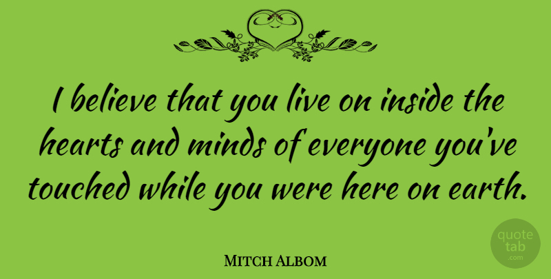 Mitch Albom Quote About Believe, Heart, Mind: I Believe That You Live...