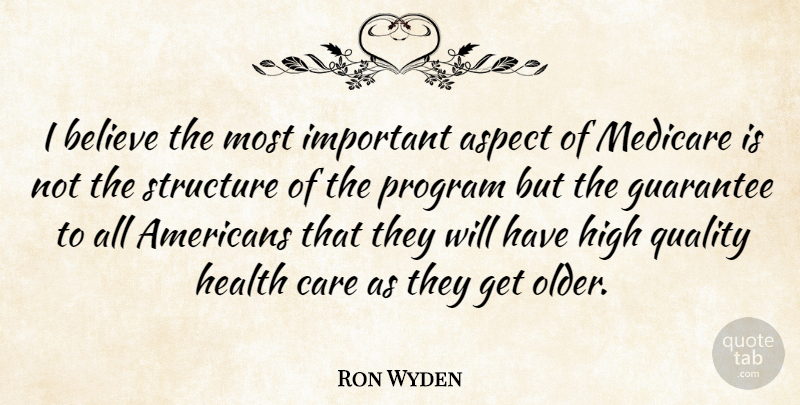 Ron Wyden Quote About Aspect, Believe, Guarantee, Health, High: I Believe The Most Important...