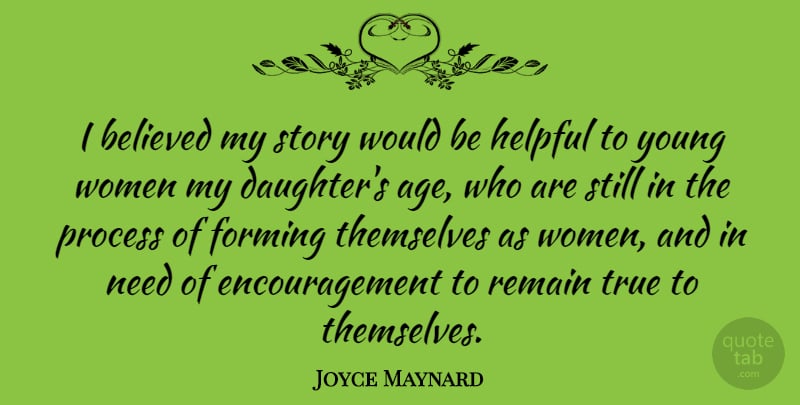 Joyce Maynard Quote About Mother, Daughter, Encouragement: I Believed My Story Would...