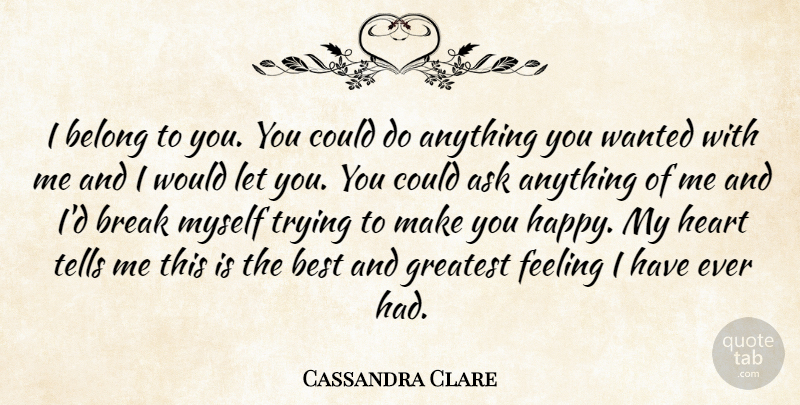 Cassandra Clare Quote About Heart, Feelings, Trying: I Belong To You You...