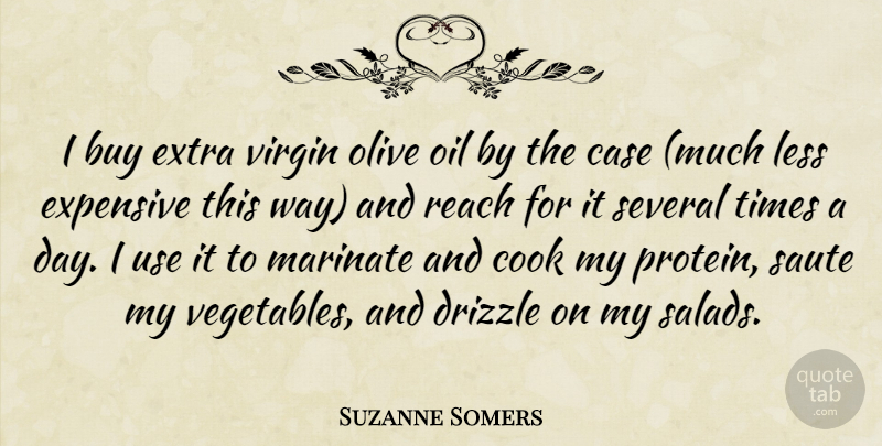 Suzanne Somers Quote About Buy, Case, Cook, Expensive, Less: I Buy Extra Virgin Olive...